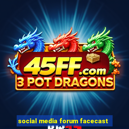social media forum facecast